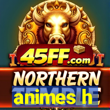 animes h